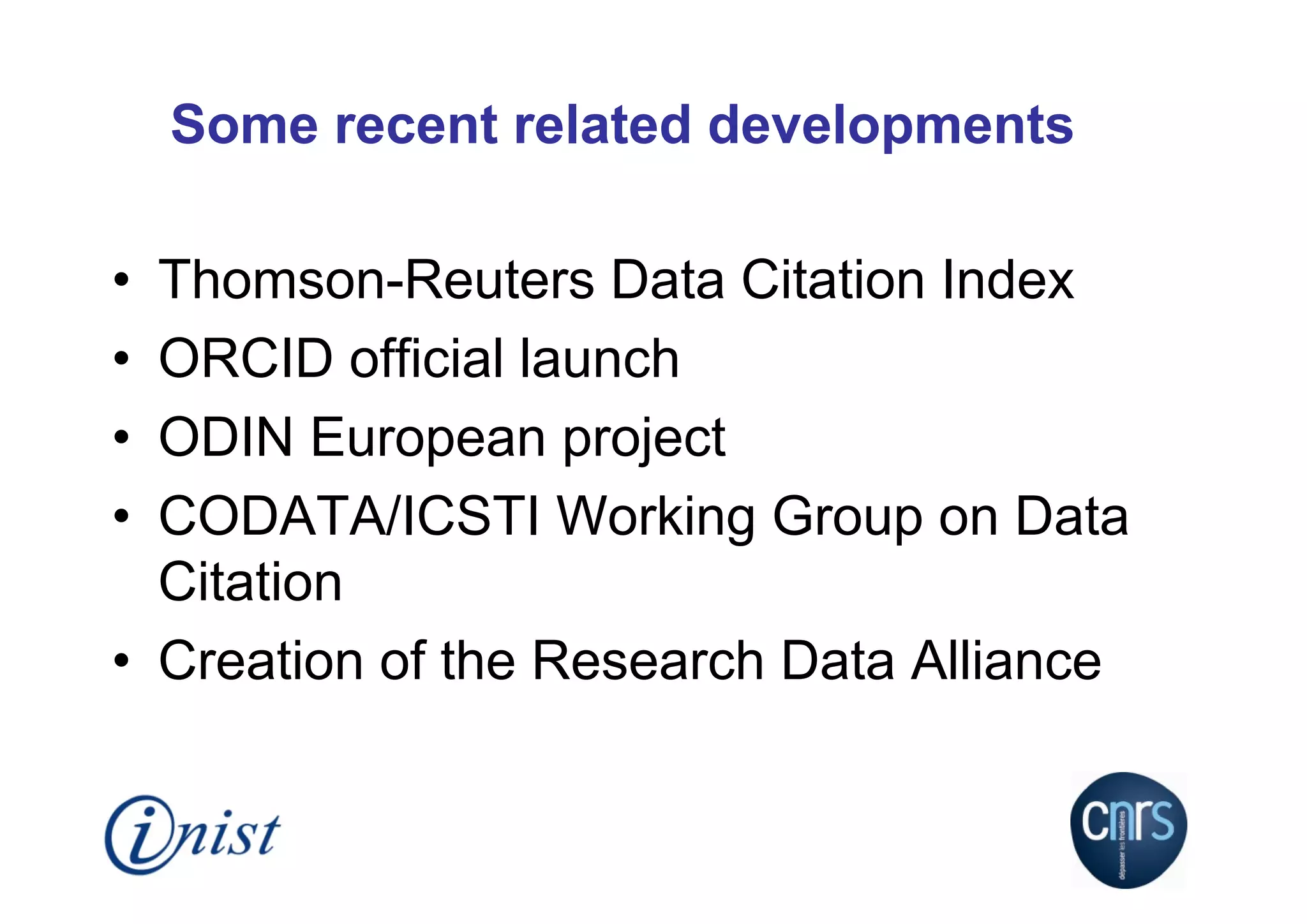 Some recent related developments
•
•
•
•

Thomson-Reuters Data Citation Index
ORCID official launch
ODIN European project
CODATA/ICSTI Working Group on Data
Citation
• Creation of the Research Data Alliance

 