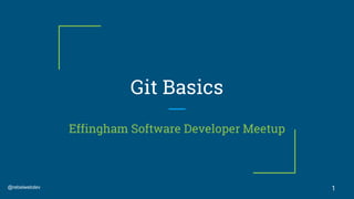 @rebelwebdev
Git Basics
Effingham Software Developer Meetup
1
 