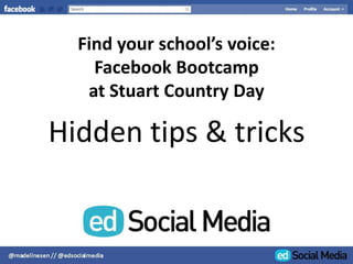 Find your school’s voice:Facebook Bootcampat Stuart Country Day Hidden tips & tricks 
