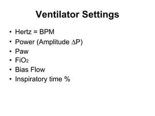 Ventilator Settings Hertz = BPM Power (Amplitude   P)  Paw FiO 2 Bias Flow Inspiratory time % 