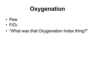 Oxygenation Paw FiO 2 “What was that Oxygenation Index thing?”   