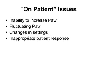 “ On Patient” Issues Inability to increase Paw Fluctuating Paw Changes in settings  Inappropriate patient response 