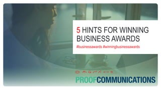 5 HINTS FOR WINNING
BUSINESS AWARDS
#businessawards #winningbusinessawards
 
