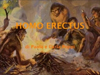 HOMO ERECTUS di Paola e Carla Poppi 