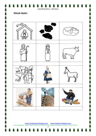 [Escriba texto]
LAGUNTZA GELA – HIPI GELA

Hitzak idatzi:

www.margarigela.blogspot.com

www.hipialtza.blogspot.com

Autor pictogramas: Sergio Palao Procedencia: ARASAAC (http://catedu.es/arasaac/) Licencia: CC (BY-NC-SA)

7

 