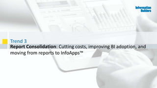 Trend 3
26
Report Consolidation: Cutting costs, improving BI adoption, and
moving from reports to InfoApps™
 