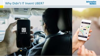 Why Didn’t IT Invent UBER?
4
 