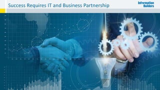 Success Requires IT and Business Partnership
9
 