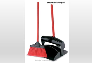 Delhindra/ chefqtrainer.blogspot.com
Broom and Dustpans
 