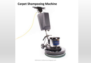 Delhindra/ chefqtrainer.blogspot.com
Carpet Shampooing Machine
 