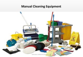 Delhindra/ chefqtrainer.blogspot.com
Manual Cleaning Equipment
 