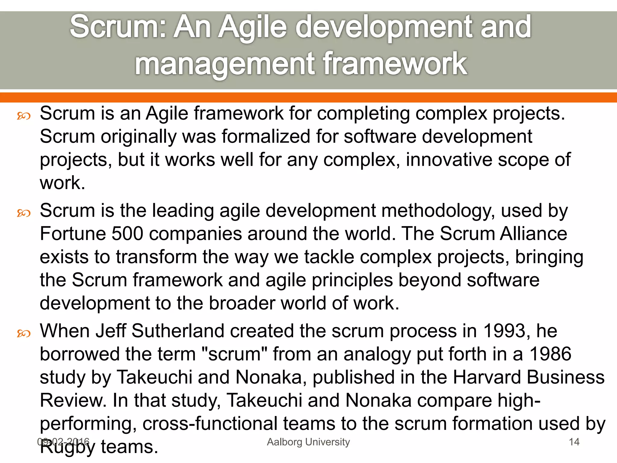 Scrum Fundamentals Certification. http://www.scrumstudy.com/Scrum-Fundamentals-
Certified.asp Read online SCRUMstudy SBOK™ Guide e-book(340 pages). Take the free
SCRUM Fundamentails Certification online exam.
Mon, 13 Feb 2017 Aalborg University
14
 