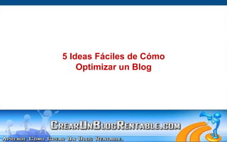 5 Ideas Fáciles de Cómo Optimizar un Blog 
