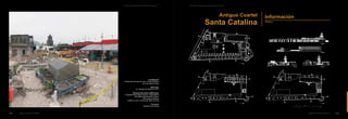 Antiguo Cuartel
Santa Catalina Planos
Información
0
5
10
20
50
1° Nivel
1° Nivel 1° Nivel
Corte A-A
Corte B-B
Corte D-D
Corte C-C
B
A
C
D
D
B
A
D
D
B
123
Antiguo Cuartel Santa Catalina
Localización:
Dirección:
Tenencia del suelo y edificación:
Distrito del Cercado de Lima, Centro Histórico
de Lima, Barrios Altos
Av. Nicolás de Piérola N° 1577
Propiedad del Estado Peruano, dependiendo
del Instituto Nacional de Cultura.
Monumento Histórico
Cedido en uso a la Escuela Taller de Lima
Propiedad:
Ministerio de Cultura 0
5
10
20
50
1° Nivel
1° Nivel 1° Nivel
Corte A-A
Corte B-B
Corte D-D
Corte C-C
A
C
D
A
C
C
D
D
B
B
A
B
A
C
C
Concurso “5 Ideas para el Centro Histórico de Lima” Concurso “5 Ideas para el Centro Histórico de Lima”
Antiguo Cuartel Santa Catalina
122
 