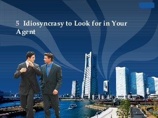LOGO
5 Idiosyncrasy to Look for in Your
Agent
 