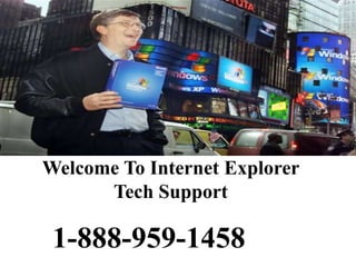 Welcome To Internet Explorer
Tech Support
1-888-959-1458
 
