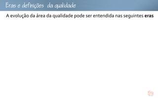 fu
A evolução da área da qualidade pode ser entendida nas seguintes eras
 