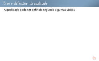 fu
A qualidade pode ser definida segundo algumas visões
 