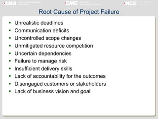 There are nearly unlimited reasons for project failures.
Root Cause Analysis is the means to separate the symptoms of proj...