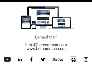 BernardMarr
hello@bernardmarr.com
www.bernardmarr.com
 