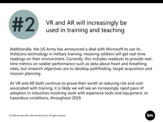 © 2018 Bernard Marr, Bernard Marr & Co. All rights reserved
Additionally, the US Army has announced a deal with Microsoft ...