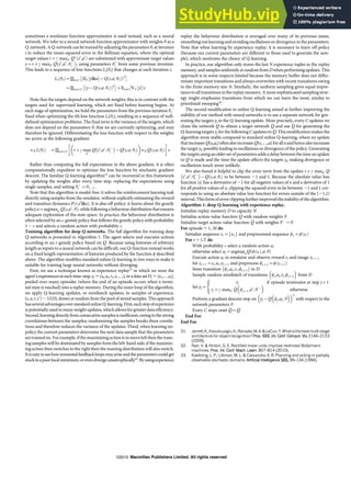 sometimes a nonlinear function approximator is used instead, such as a neural
network. We refer to a neural network function approximator with weights h as a
Q-network.AQ-network canbe trainedby adjusting theparameters hi at iteration
i to reduce the mean-squared error in the Bellman equation, where the optimal
target values rzc maxa0 Q!
s0
,a0
ð Þ are substituted with approximate target values
y~rzc maxa0 Q s0
,a0
; h{
i
' (
, using parameters h{
i from some previous iteration.
This leads to a sequence of loss functions Li(hi) that changes at each iteration i,
Li hi
ð Þ~ s,a,r Es0 yD
s,a
½ %{Q s,a; hi
ð Þ
ð Þ2
! "
~ s,a,r,s0 y{Q s,a; hi
ð Þ
ð Þ2
! "
zEs,a,r Vs0 y
½ %
½ %:
Note that the targets depend on the network weights; this is in contrast with the
targets used for supervised learning, which are fixed before learning begins. At
each stage of optimization, we hold the parameters from the previous iteration hi
2
fixed when optimizing the ith loss function Li(hi), resulting in a sequence of well-
defined optimization problems. The final term is the variance of the targets, which
does not depend on the parameters hi that we are currently optimizing, and may
therefore be ignored. Differentiating the loss function with respect to the weights
we arrive at the following gradient:
+hi
L hi
ð Þ ~ s,a,r,s0 rzc max
a0
Q s0
,a0
; h{
i
' (
{Q s,a; hi
ð Þ
# $
+hi
Q s,a; hi
ð Þ
% &
:
Rather than computing the full expectations in the above gradient, it is often
computationally expedient to optimize the loss function by stochastic gradient
descent. The familiar Q-learning algorithm19
can be recovered in this framework
by updating the weights after every time step, replacing the expectations using
single samples, and setting h{
i ~hi{1.
Note that this algorithm is model-free: it solves the reinforcement learning task
directly using samples from the emulator, without explicitly estimating the reward
and transition dynamics P r,s0
D
s,a
ð Þ. It is also off-policy: it learns about the greedy
policya~argmaxa0 Q s,a0
; h
ð Þ,whilefollowingabehaviourdistributionthatensures
adequate exploration of the state space. In practice, the behaviour distribution is
often selected by an e-greedy policy that follows the greedy policy with probability
1 2 e and selects a random action with probability e.
Training algorithm for deep Q-networks. The full algorithm for training deep
Q-networks is presented in Algorithm 1. The agent selects and executes actions
according to an e-greedy policy based on Q. Because using histories of arbitrary
length as inputs to a neural network can be difficult, our Q-function instead works
on a fixed length representation of histories produced by the function w described
above. The algorithm modifies standard online Q-learning in two ways to make it
suitable for training large neural networks without diverging.
First, we use a technique known as experience replay23
in which we store the
agent’s experiences at each time-step, et 5(st,at, rt,st 1 1), in a data set Dt 5{e1,…,et},
pooled over many episodes (where the end of an episode occurs when a termi-
nal state is reached) into a replay memory. During the inner loop of the algorithm,
we apply Q-learning updates, or minibatch updates, to samples of experience,
(s, a, r, s9) ,U(D), drawn atrandom from the pool of stored samples. This approach
hasseveraladvantagesoverstandardonlineQ-learning.First,eachstepofexperience
is potentiallyused inmany weight updates, whichallowsforgreater data efficiency.
Second, learning directly from consecutive samplesis inefficient, owing to the strong
correlations between the samples; randomizing the samples breaks these correla-
tions and therefore reduces the variance of the updates. Third, when learning on-
policy the current parameters determine the next data sample that the parameters
are trainedon. For example, if the maximizing actionis to moveleft then the train-
ing samples will be dominated by samples from the left-hand side; if the maximiz-
ing action then switches to the right then the training distribution will also switch.
Itiseasytoseehowunwantedfeedbackloopsmayariseandtheparameterscouldget
stuckinapoorlocalminimum,orevendivergecatastrophically20
.Byusingexperience
replay the behaviour distribution is averaged over many of its previous states,
smoothing out learning and avoiding oscillations or divergence in the parameters.
Note that when learning by experience replay, it is necessary to learn off-policy
(because our current parameters are different to those used to generate the sam-
ple), which motivates the choice of Q-learning.
In practice, our algorithm only stores the last N experience tuples in the replay
memory,andsamplesuniformlyat randomfrom Dwhenperforming updates. This
approach is in some respects limited because the memory buffer does not differ-
entiate important transitions and always overwrites with recent transitions owing
to the finite memory size N. Similarly, the uniform sampling gives equal impor-
tance to all transitions in the replaymemory. A moresophisticatedsampling strat-
egy might emphasize transitions from which we can learn the most, similar to
prioritized sweeping30
.
The second modification to online Q-learning aimed at further improving the
stability of our method with neural networks is to use a separate network for gen-
erating the targets yj in the Q-learning update. More precisely, every C updates we
clone the network Q to obtain a target network ^
Q and use ^
Q for generating the
Q-learning targets yj forthe followingC updates to Q. This modificationmakes the
algorithm more stable compared to standard online Q-learning, where an update
thatincreasesQ(st,at)oftenalsoincreasesQ(st 1 1,a)forallaandhencealsoincreases
the target yj, possibly leading to oscillations or divergence of the policy. Generating
the targetsusinganoldersetofparametersaddsadelay betweenthe timeanupdate
to Q is made and the time the update affects the targets yj, making divergence or
oscillations much more unlikely.
We also found it helpful to clip the error term from the update rzc maxa0 Q
s0
,a0
; h{
i
' (
{Q s,a; hi
ð Þ to be between 21 and 1. Because the absolute value loss
function jxj has a derivative of 21 for all negative values of x and a derivative of 1
for all positive values of x, clipping the squared error to be between 21 and 1 cor-
responds to using an absolute value loss function for errors outside of the (21,1)
interval.This formoferrorclippingfurtherimproved the stability ofthe algorithm.
Algorithm 1: deep Q-learning with experience replay.
Initialize replay memory D to capacity N
Initialize action-value function Q with random weights h
Initialize target action-value function ^
Q with weights h2
5 h
For episode 5 1, M do
Initialize sequence s1~ x1
f g and preprocessed sequence w1~w s1
ð Þ
For t 5 1,T do
With probability e select a random action at
otherwise select at~argmaxaQ w st
ð Þ,a; h
ð Þ
Execute action at in emulator and observe reward rt and image xt 1 1
Set stz1~st,at,xtz1 and preprocess wtz1~w stz1
ð Þ
Store transition wt,at,rt,wtz1
' (
in D
Sample random minibatch of transitions wj,aj,rj,wjz1
) *
from D
Set yj~
rj if episode terminates at step jz1
rjzc maxa0 ^
Q wjz1,a0
; h{
) *
otherwise
(
Perform a gradient descent step on yj{Q wj,aj; h
) *
) *2
with respect to the
network parameters h
Every C steps reset ^
Q~Q
End For
End For
31. Jarrett,K.,Kavukcuoglu,K.,Ranzato,M.A.&LeCun,Y.Whatisthebestmulti-stage
architecture for object recognition? Proc.IEEE.Int.Conf.Comput.Vis.2146–2153
(2009).
32. Nair, V. & Hinton, G. E. Rectified linear units improve restricted Boltzmann
machines. Proc. Int. Conf. Mach. Learn. 807–814 (2010).
33. Kaelbling, L. P., Littman, M. L. & Cassandra, A. R. Planning and acting in partially
observable stochastic domains. Artificial Intelligence 101, 99–134 (1994).
LETTER RESEARCH
Macmillan Publishers Limited. All rights reserved
©2015
 