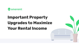 Important Property
Upgrades to Maximize
Your Rental Income
 
