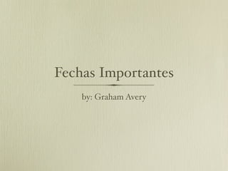 Fechas Importantes
    by: Graham Avery
 