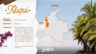 UBICACIÓN
NUQUÍ
CHOCÓ
Nuquí18 de Diciembre 1917
FECHA DE
FUNDACIÓN
NuquiseñoGENTILICIO
FUNDACIÓN
CLIMA
Hay dos hipótesis. La primera que
la fundación la realizo un señor
llamado Juanito Castro, que venía
del Baudó con indígenas en busca
de damagua, aparecida en
Panamá, la segunda hipótesis es
que los colonizadores fueron Jesús
Muñoz y la señora Matilde López
que venian de Buenaventura y con
sus descendientes poblaron la
región.
Tropical con un promedio de lluvías
signiﬁcativas.
Grupo Turístico
 