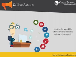Call to Action
Looking for a credible
alternative to a freelance
software developer?
www.virtualemployee.com
 