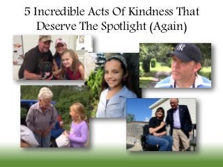 Brought to you by:
5 Incredible Acts Of Kindness That
Deserve The Spotlight (Again)
5 Incredible Acts Of Kindness That
Deserve The Spotlight (Again)
 