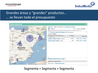 Grandes	
  áreas	
  y	
  “grandes”	
  productos…	
  
…	
  se	
  llevan	
  todo	
  el	
  presupuesto	
  
Segmenta	
  +	
  Segmenta	
  +	
  Segmenta	
  
 