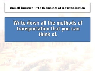 Kickoff Question: The Beginnings of Industrialization
 