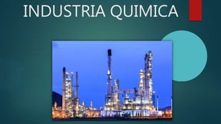 INDUSTRIA QUIMICA
 