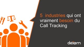 5 industries qui ont
vraiment besoin du
Call Tracking
 