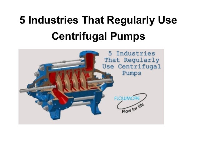 5 Industries That Regularly Use
Centrifugal Pumps
 