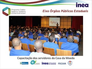 Eixo Órgãos Públicos Estaduais
Capacitação dos servidores da Casa da Moeda
 