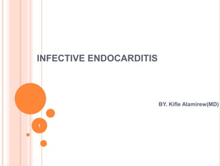 INFECTIVE ENDOCARDITIS
BY. Kifle Alamirew(MD)
1
 