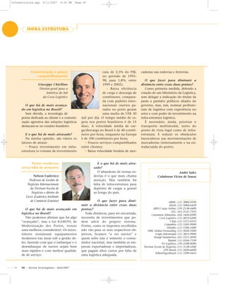 55 - Revista Tecnologística - Abril/2007
INFRA-ESTRUTURA
Customização x pouco
compartilhamento
Giuseppe Chiellino
Diretor-geral para a
América do Sul
da Ceva Logistics
O que há de mais avança-
do em logística no Brasil?
Sem dúvida, a tecnologia de
ponta dedicada ao cliente e a customi-
zação agressiva das soluções logísticas
destacam-se no cenário brasileiro.
E o que há de mais atrasado?
Na minha opinião, são vários os
fatores de atraso:
• Pouco investimento em infra-
estrutura (o volume de investimento
caiu de 2,3% do PIB,
no período de 1995-
98, para 1,8%, entre
1999 e 2002);
• Baixa eficiência
de carga e descarga de
contêineres, compara-
da com padrões inter-
nacionais (navios pa-
rados no porto geram
uma multa de US$ 30
mil por dia. O tempo médio de es-
pera nos portos brasileiros é de 15
dias). A velocidade média de car-
ga/descarga no Brasil é de 40 contêi-
neres por hora, enquanto na Europa
é de 100 contêineres por hora;
• Poucos serviços compartilhados
entre clientes;
• Baixa velocidade horária de mer-
cadorias nas rodovias e ferrovias.
O que fazer para diminuir a
distância entre essas duas pontas?
Como primeira medida, defendo a
criação de um Ministério da Logística,
sem delegar a indicação do titular da
pasta a partidos políticos aliados do
governo, mas, sim, nomear profissio-
nais de logística com experiência no
setor e com poder de investimento na
infra-estrutura logística.
É necessário, ainda, priorizar o
transporte multimodal, tanto do
ponto de vista legal como de infra-
estrutura. E reduzir os obstáculos
burocráticos nas movimentações de
mercadorias (internamente e na en-
trada/saída do porto).
André Sales
Colaborou Victor de Sousa
ABML: (11) 3884-5930
Abreti: (11) 5084-6439
ABSA Cargo Airline: (19) 2138-4400
ALL: (41) 2141-7555
Caramuru Alimentos: (64) 3404-0200
Ceva Logistics: (11) 4072-6200
Chep: (11) 3371-0333
Columbia: (11) 3305-9999
Deloitte: (11) 5186-1000
DHL Global Forwarding: (11) 5042-5500
Grupo Intermodal: (11) 3815-9900
Knapp Sudamerica: (41) 3311-4950
Repom: (11) 4166-7530
TA Logística: (19) 2108-9000
Trevisan Escola de Negócios: (11) 3138-5200
UPS Brasil: (11) 5694-6600
YellowPagesBrazil: (11) 3399-4433
E o que há de mais atra-
sado?
O abandono de nossas ro-
dovias é o que mais chama
atenção. Mas também há
falta de infra-estrutura para
depósito de cargas a granel
ao longo do país.
O que fazer para dimi-
nuir a distância entre essas duas
pontas?
Toda distância, para ser encurtada,
necessita de investimentos que po-
dem advir do próprio sistema.
Porém, como os impostos recolhidos
não vão para os seus respectivos ob-
jetivos, ficamos “a ver navios” e
quem sofre não é somente o consu-
midor nacional, mas também as em-
presas exportadoras e importadoras,
que pagam altos custos por falta de
uma logística adequada.
Portos modernos
versus falta de armazéns
Nelson Ludovico
Professor de Gestão de
Negócios Internacionais
da Trevisan Escola de
Negócios e diretor do
Licex (Ludovico Instituto
de Comércio Exterior)
O que há de mais avançado em
logística no Brasil?
Não podemos afirmar que há algo
“avançado”, mas a Lei 8.630/93, de
Modernização dos Portos, trouxe
uma melhora considerável. Os inves-
tidores instalaram equipamentos
modernos nas áreas sob a gestão de-
les, fazendo com que o embarque e o
desembarque de navios sejam bem
mais rápidos e com melhor qualida-
de de serviço.
infraestrutura.qxp 6/11/2007 4:30 PM Page 55
 