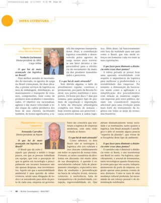 48 - Revista Tecnologística - Abril/2007
Agentes de carga
versus Receita Federal
Norberto Jochmann
Diretor-presidente da ABSA
Cargo Airline
O que há de mais
avançado em logística
no Brasil?
Para melhor atender às necessida-
des do mercado, os agentes de carga
no Brasil começaram, há duas déca-
das, a prestar serviços de logística na
área de embalagem, distribuição, ar-
mazenamento e transporte de insu-
mos, componentes, bem como de
produtos semi-acabados e manufatu-
rados. O objetivo era racionalizar,
agilizar e dar maior velocidade a to-
das etapas da cadeia produtiva dos
bens de seus clientes, facilitando
também, de forma significativa, a ta-
refa das empresas transporta-
doras. Hoje, a contribuição
logística concebida e desen-
volvida pelos agentes de
carga nesses anos tornou-
se um fator decisivo e im-
prescindível para a eficiên-
cia do escoamento da maio-
ria dos produtos manufatu-
rados e perecíveis.
E o que há de mais atrasado?
Sem dúvida alguma, a falta do
atendimento regular, contínuo e
permanente, por parte da Receita Fe-
deral, nos portos marítimos e aero-
portos, 24 horas por dia e 7 dias por
semana, para qualquer tipo de pro-
duto de exportação e importação.
A falta da liberação alfandegária
completa nos finais de semana –
hoje restrita apenas aos perecíveis –
causa sensíveis danos à cadeia logís-
tica. Além disso, tal funcionamento
está fora da realidade para um país
como o Brasil, que não mede es-
forços em fomentar cada vez mais as
suas exportações.
O que fazer para diminuir a distân-
cia entre essas duas pontas?
A esfera privada já possui hoje
uma apurada sensibilidade com
respeito à importância da logística
para melhorar a produtividade e a
rentabilidade das empresas. No
entanto, a diminuição da burocra-
cia, assim como a agilização e a
simplificação dos procedimentos
com relação às inúmeras exigên-
cias impostas pelo setor público, da-
riam um considerável impulso
adicional para uma evolução ainda
mais forte do instrumento da lo-
gística em todas as áreas da econo-
mia brasileira.
INFRA-ESTRUTURA
Planejamento versus
“esperteza”
Fernando Carvalho
Diretor-presidente da Repom
O que há de mais
avançado em logística no
Brasil?
O Brasil que dá certo é
aquele que planeja a médio e longo
prazos, em que as pessoas trabalham
em equipe, que tem a percepção de
que os gastos em tecnologia e princi-
palmente em recursos humanos não
são apenas despesas, mas investimen-
tos. Aquele em que a sustentabilidade
ambiental é uma questão de sobre-
vivência, sendo uma obrigação de to-
dos e se estendendo para além da por-
ta de cada casa, empresa ou governo.
Estes são conceitos que nor-
teiam a logística de empresas
modernas, com uma visão
voltada ao futuro.
E o que há de mais atrasado?
Como sabemos, os dois
Brasis não se restringem à
logística; eles nos rodeiam e
nos chocam cotidianamente
em todos os aspectos de nossas vidas.
Portanto, as raízes causadoras da dico-
tomia em discussão vão muito além
de sua abrangência. A questão é es-
sencialmente cultural. Falta de plane-
jamento estratégico, expectativa ime-
diata de resultados e personificação
na busca de soluções levam, inexora-
velmente, à ineficiência, falta de
transparência e de produtividade, cor-
rupção, ingovernabilidade, etc. Que
afetam dramaticamente nossa socie-
dade e as instituições, tanto quanto a
logística. Este Brasil atrasado é autofá-
gico e dele só restarão alguns poucos
“espertos de plantão”, que vivem de
se locupletar deste tipo de ambiente.
O que fazer para diminuir a distân-
cia entre essas duas pontas?
O caminho não é diminuir a distân-
cia entre os Brasis, e sim transformar
um Brasil no outro. Na logística, espe-
cificamente, o arsenal de ferramentas,
tanto tecnológicas quanto financeiras,
já existe para que isto ocorra, indepen-
dentemente do porte da empresa, exi-
gindo apenas uma postura correta de
seus diretores. Como se trata de uma
mudança cultural profunda, há neces-
sidade de um esforço pessoal e de de-
terminação redobrados.
infraestrutura.qxp 6/11/2007 4:30 PM Page 48
 