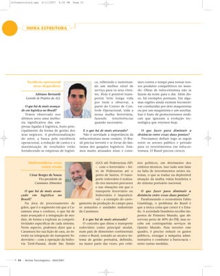 INFRA-ESTRUTURA
Multimodalismo versus
matriz errada
César Borges de Souza
Vice-presidente da
Caramuru Alimentos
O que há de mais avan-
çado em logística no
Brasil?
Na área de processamento de
grãos, que é o segmento em que a Ca-
ramuru atua e conhece, o que há de
mais avançado é a integração de mo-
dais, de forma a explorar as competi-
tividades específicas de cada sistema.
Neste aspecto, podemos dizer que a
Caramuru fez sua lição de casa, ao in-
vestir na integração do transporte hi-
droviário – com a operação da hidro-
via Tietê-Paraná, desde São Simão
(GO) até Pederneiras (SP)
– com o ferroviário – fei-
to de Pederneiras até o
porto de Santos. O trans-
porte rodoviário é realiza-
do nos menores percursos
e nas situações em que o
transporte ferroviário ou
hidroviário é impraticá-
vel – a exemplo do carre-
gamento da produção do campo para
os armazéns e unidades industriais
da Caramuru.
E o que há de mais atrasado?
O conceito que ditou o transporte
rodoviário como principal modal,
num país de dimensões continentais
como o Brasil, somado ao arcaico sis-
tema de gestão portuária, definido,
na maior parte das vezes, por crité-
rios políticos, em detrimento dos
critérios técnicos. Isso tudo sem falar
na falta de investimentos nestes sis-
temas, o que se traduz na deplorável
situação da malha viária brasileira e
do sistema portuário nacional.
O que fazer para diminuir a
distância entre essas duas pontas?
Parafraseando o economista Fabio
Giambiagi, o problema do Brasil é
que a única coisa que cresce é o Esta-
do. A sociedade brasileira recolhe im-
postos de Primeiro Mundo, que ab-
sorvem perto de 40% do PIB, mas re-
cebe em contrapartida serviços de
Quinto Mundo. Para inverter este
quadro, é preciso reduzir os gastos
públicos, enxugar a máquina admi-
nistrativa e combater a burocracia –
entre outras medidas.
Excelência operacional
versus desperdícios
Adriano Bernardi
Gerente de Projetos da ALL
O que há de mais avança-
do em logística no Brasil?
Temos observado nos
últimos anos uma melho-
ria significativa das em-
presas ligadas à logística, fruto prin-
cipalmente da forma de gestão dos
seus negócios. A profissionalização
do setor, a busca pela excelência
operacional, a redução de custos e a
maximização de resultados estão
fortalecendo as empresas de logísti-
ca, refletindo e sustentan-
do um melhor nível de
serviço para os seus clien-
tes. Hoje é possível trans-
portar leite longa vida
por trem e observar, a
partir do Centro de Con-
trole Operacional, toda a
nossa malha ferroviária,
fazendo interferências
quando necessário.
E o que há de mais atrasado?
Não é novidade a importância da
infra-estrutura nesse cenário. O Bra-
sil precisa investir e se livrar do fan-
tasma dos gargalos logísticos. Esta-
mos muito atrasados nisso e corre-
mos contra o tempo para tornar nos-
sos produtos competitivos no mun-
do. Obras de infra-estrutura não se
fazem da noite para o dia. Além dis-
so, há exemplos pontuais. Em algu-
mas regiões ainda existem locomoti-
vas conduzidas por dois maquinistas
ou por um maquinista e um auxiliar.
Isso é fruto de protecionismos sindi-
cais que ignoram a evolução tec-
nológica que vivemos hoje.
O que fazer para diminuir a
distância entre essas duas pontas?
Precisamos definir logo as regras
entre os setores público e privado
para os investimentos em infra-es-
trutura. O Brasil precisa crescer.
51 - Revista Tecnologística - Abril/2007
infraestrutura.qxp 6/11/2007 4:30 PM Page 51
 