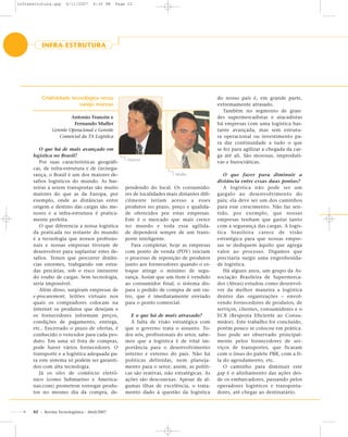 52 - Revista Tecnologística - Abril/2007
Criatividade tecnológica versus
varejo moroso
Antonio Franzin e
Fernando Muller
Gerente Operacional e Gerente
Comercial da TA Logística
O que há de mais avançado em
logística no Brasil?
Por suas características geográfi-
cas, de infra-estrutura e de (in)segu-
rança, o Brasil é um dos maiores de-
safios logísticos do mundo. As bar-
reiras a serem transpostas são muito
maiores do que as da Europa, por
exemplo, onde as distâncias entre
origem e destino das cargas são me-
nores e a infra-estrutura é pratica-
mente perfeita.
O que diferencia a nossa logística
da praticada no restante do mundo
é a tecnologia que nossos profissio-
nais e nossas empresas tiveram de
desenvolver para suplantar estes de-
safios. Temos que percorrer distân-
cias enormes, trafegando em estra-
das precárias, sob o risco iminente
do roubo de cargas. Sem tecnologia,
seria impossível.
Além disso, surgiram empresas de
e-procurement, leilões virtuais nos
quais os compradores colocam na
internet os produtos que desejam e
os fornecedores informam preços,
condições de pagamento, entrega,
etc.. Encerrado o prazo de ofertas, é
conhecido o vencedor para cada pro-
duto. Em uma só lista de compras,
pode haver vários fornecedores. O
transporte e a logística adequada pa-
ra este sistema só podem ser garanti-
dos com alta tecnologia.
Já os sites de comércio eletrô-
nico (como Submarino e America-
nas.com) prometem entregar produ-
tos no mesmo dia da compra, de-
pendendo do local. Os consumido-
res de localidades mais distantes difi-
cilmente teriam acesso a esses
produtos no prazo, preço e qualida-
de oferecidos por estas empresas.
Este é o mercado que mais cresce
no mundo e toda essa agilida-
de dependerá sempre de um trans-
porte inteligente.
Para completar, hoje as empresas
com ponto de venda (PDV) iniciam
o processo de reposição de produtos
junto aos fornecedores quando o es-
toque atinge o mínimo de segu-
rança. Assim que um item é vendido
ao consumidor final, o sistema dis-
para o pedido de compra de um ou-
tro, que é imediatamente enviado
para o ponto comercial.
E o que há de mais atrasado?
A falta de visão estratégica com
que o governo trata o assunto. To-
dos nós, profissionais do setor, sabe-
mos que a logística é de vital im-
portância para o desenvolvimento
interno e externo do país. Não há
políticas definidas, nem planeja-
mento para o setor; assim, as políti-
cas são reativas, não estratégicas. As
ações são desconexas. Apesar de al-
gumas ilhas de excelência, o trata-
mento dado à questão da logística
do nosso país é, em grande parte,
extremamente atrasado.
Também no segmento de gran-
des supermercadistas e atacadistas
há empresas com uma logística bas-
tante avançada, mas sem estrutu-
ra operacional ou investimento pa-
ra dar continuidade a tudo o que
se fez para agilizar a chegada da car-
ga até ali. São morosas, improduti-
vas e burocráticas.
O que fazer para diminuir a
distância entre essas duas pontas?
A logística não pode ser um
gargalo ao desenvolvimento do
país; ela deve ser um dos caminhos
para esse crescimento. Não faz sen-
tido, por exemplo, que nossas
empresas tenham que gastar tanto
com a segurança das cargas. A logís-
tica brasileira carece de visão
estratégica para que nossas empre-
sas se dediquem àquilo que agrega
valor ao processo. Digamos que
precisaria surgir uma engenhosida-
de logística.
Há alguns anos, um grupo da As-
sociação Brasileira de Supermerca-
dos (Abras) estudou como desenvol-
ver da melhor maneira a logística
dentro das organizações – envol-
vendo fornecedores de produtos, de
serviços, clientes, consumidores e o
ECR (Resposta Eficiente ao Consu-
midor). Este trabalho foi concluído,
porém pouco se colocou em prática.
Isso pode ser observado principal-
mente pelos fornecedores de ser-
viços de transportes, que ficaram
com o ônus do palete PBR, com a fi-
la do agendamento, etc.
O caminho para diminuir este
gap é o alinhamento das ações des-
de os embarcadores, passando pelos
operadores logísticos e transporta-
dores, até chegar ao destinatário.
INFRA-ESTRUTURA
Franzin
Muller
infraestrutura.qxp 6/11/2007 4:30 PM Page 52
 