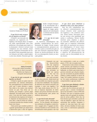 54 - Revista Tecnologística - Abril/2007
INFRA-ESTRUTURA
Serviços globais versus
barreiras alfandegárias
Kátia Tavares
Gerente de Vendas da UPS Brasil
O que há de mais avança-
do em logística no Brasil?
O Brasil é um mercado em
expansão no segmento de
logística. Em função disso, as empre-
sas estão especializando suas com-
petências e tecnologia para suprir es-
sa demanda e oferecer serviços mais
complexos aos seus clientes. Atual-
mente, empresas estruturadas de for-
ma global estão preparadas para pro-
ver soluções em toda a cadeia logísti-
ca dos seus clientes. Processos que vão
desde o simples transpor-
te de encomendas até a
movimentação e armaze-
nagem de cargas, geren-
ciamento de informações
e controle total de valores
e mercadorias.
E o que há de mais
atrasado?
As barreiras alfandegárias são
grandes complicadores da movi-
mentação de cargas. Geram atrasos
e, conseqüentemente, prejuízos aos
clientes e para a economia do país, já
que tais restrições impactam direta-
mente no desenvolvimento do Bra-
sil e no desempenho frente ao mer-
cado global.
O que fazer para diminuir a
distância entre essas duas pontas?
Nós, da UPS, trabalhamos pa-
ra oferecer constantemente aos
nossos clientes total assessoria
em logística e em comércio exte-
rior. Desta forma, buscamos pres-
tar um serviço com qualidade, ga-
rantia e confiança, fatores funda-
mentais para ampliar a parce-
ria existente. Sabemos das dificul-
dades que as empresas enfrentam
pela falta de assessoria nos proces-
sos alfandegários. O nosso intui-
to é sofisticar cada vez mais nos-
sas soluções, agregando valor, com
o objetivo de personalizá-las de
acordo com as necessidades de ca-
da cliente.
Governantes x
servidores
Mário Fernandes
CFO da DHL Global Forwarding e
presidente da Abreti (Associação
Brasileira das Empresas de
Transporte Internacional)
O que há de mais avançado em
logística no Brasil?
O Brasil se iguala aos países mais de-
senvolvidos nos sistemas informatiza-
dos, principalmente no ambiente finan-
ceiro, que é muito eficiente e seguro.
Mas ainda se faz muita coisa manual-
mente no país. Para fretar um ca-
minhão, por exemplo, é preciso pagar
adiantado. Há muita gente avulsa neste
setor. E isso não deve mudar, porque o
investimento das empresas em transpor-
te depende de financiamentos, mas os
juros altos, a falta de linhas de crédito e
a estrutura precária das estradas inviabi-
lizam este avanço.
Outro ponto que considero positivo é
a grande oportunidade que ainda temos
a desenvolver para o setor de logística.
Enquanto nos paí-
ses desenvolvidos
25% das empresas
contam com depar-
tamento dedicado a
esta atividade, no
Brasil são apenas
3%. Não vejo isso
como um atraso,
mas como um gran-
de ativo desconhecido. Ainda temos um
custo escondido nas empresas que pode
ser mais bem trabalhado. Nas empresas
de eletrônica dos maiores mercados, por
exemplo, o custo com logística é de
10%. Aqui, ainda estamos em 15%. To-
das as empresas dependem de distri-
buição, mas poucas montam uma estru-
tura exclusivamente para pensar nas
melhores alternativas.
E o que há de mais atrasado?
O de sempre: portos, estradas, aero-
portos... No ano passado, não andamos
um centímetro em logística e ainda tive-
mos o apagão aéreo. O gargalo da infra-
estrutura brasileira só será resolvido com
investimentos muito grandes e não vejo
isso acontecendo a curto ou a médio
prazos. O PAC não vai ajudar muito.
A burocracia é outro entrave extrema-
mente oneroso, que impacta no tempo
de trânsito das mercadorias. Estamos tra-
balhando, na Abreti, para tentar fazer o
governo entender que soluções simples,
que não necessitem de grandes trâmites
políticos, podem melhorar os fluxos de
carga. Nos escalões inferiores do gover-
no, há muitos profissionais realmente
comprometidos a agir para mudar.
O que fazer para diminuir a distân-
cia entre essas duas pontas?
Como não há recursos por parte do
governo para o enorme investimento
que se faz necessário e como as PPPs não
decolam, creio que as empresas devem
apostar nesta nova geração de profissio-
nais do serviço público. Entre eles, há
bons técnicos que entendem o ponto de
vista da indústria e agem até onde sua
autonomia lhes permite. Enquanto a
pressão de cima para baixo não surte
efeito, devemos trabalhar de baixo para
cima, como se estivéssemos plantando
uma árvore.
infraestrutura.qxp 6/11/2007 4:30 PM Page 54
 