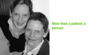 More than a patient; a
person!
 