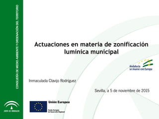 Sevilla, a 5 de noviembre de 2015
Actuaciones en materia de zonificación
lumínica municipal
Inmaculada Clavijo Rodríguez
 