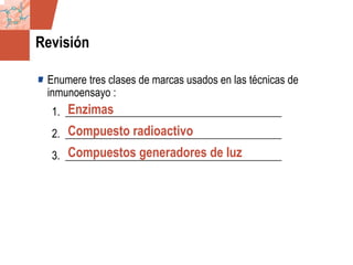 GDS_0418723_McClelland_v4 35
Revisión
Enumere tres clases de marcas usados en las técnicas de
inmunoensayo :
1. ________________________________________
2. ________________________________________
3. ________________________________________
Enzimas
Compuesto radioactivo
Compuestos generadores de luz
 