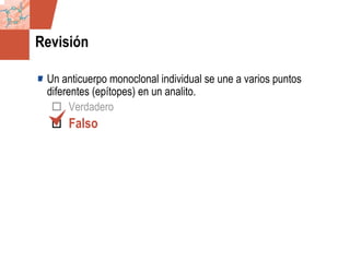 GDS_0418723_McClelland_v4 37
Revisión
Un anticuerpo monoclonal individual se une a varios puntos
diferentes (epítopes) en un analito.
Verdadero
Falso
 