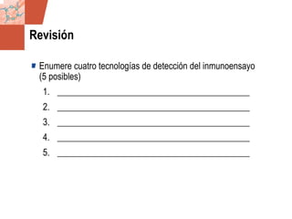GDS_0418723_McClelland_v4 67
Revisión
Enumere cuatro tecnologías de detección del inmunoensayo
(5 posibles)
1. ___________________________________________
2. ___________________________________________
3. ___________________________________________
4. ___________________________________________
5. ___________________________________________
 