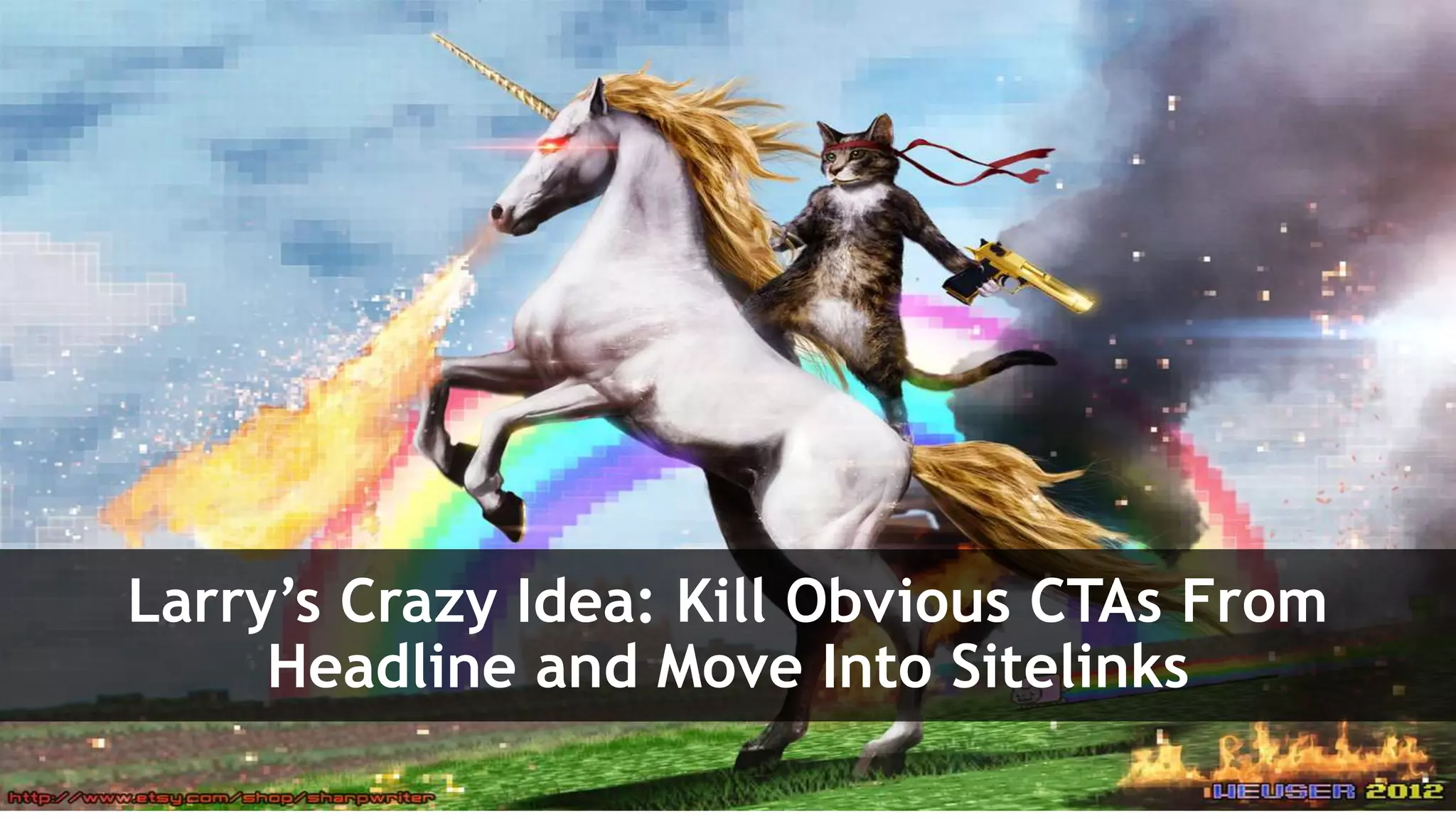 Larry’s Crazy Idea: Kill Obvious CTAs From
Headline and Move Into Sitelinks
 