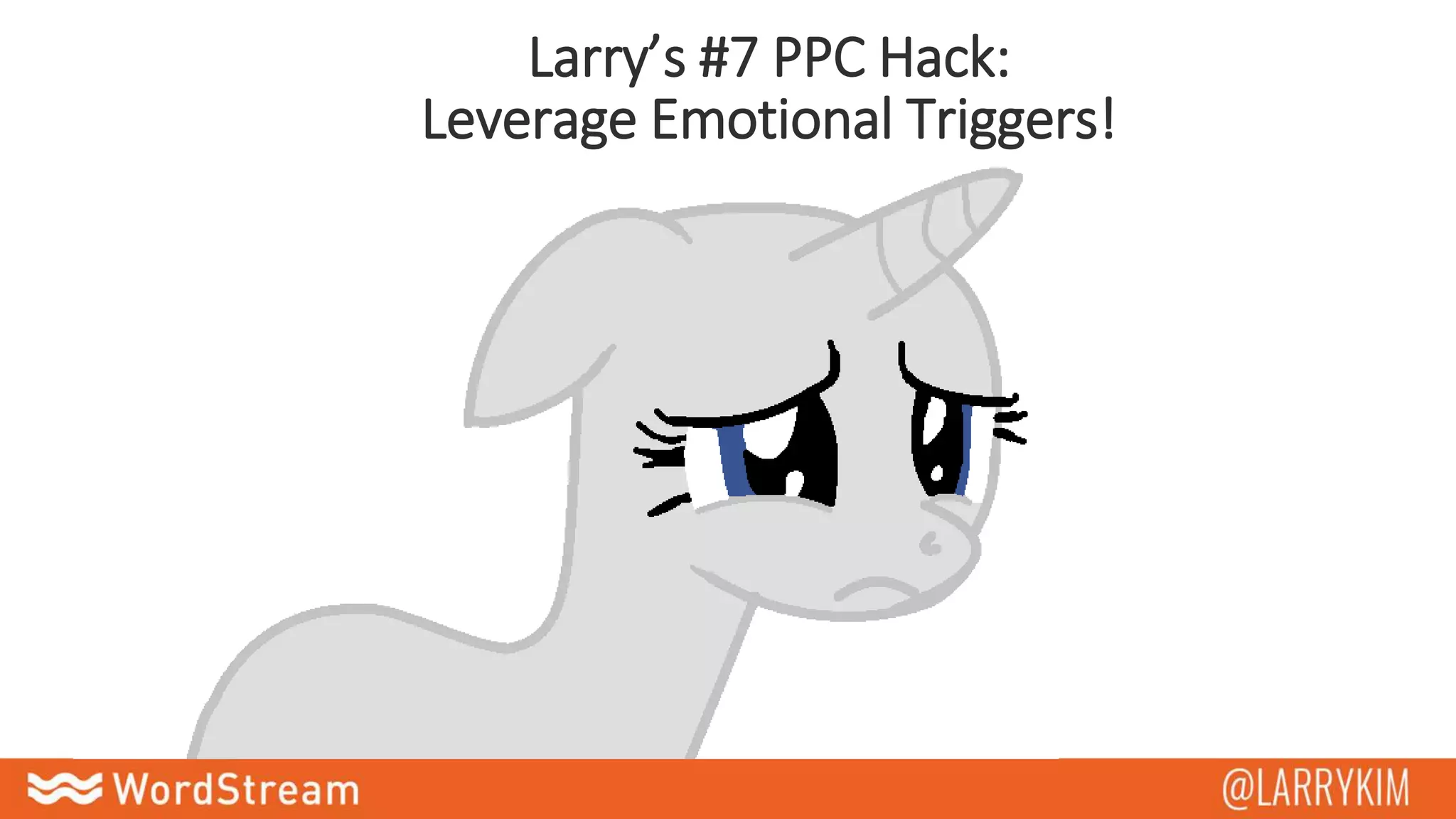 Larry’s #7 PPC Hack:
Leverage Emotional Triggers!
 